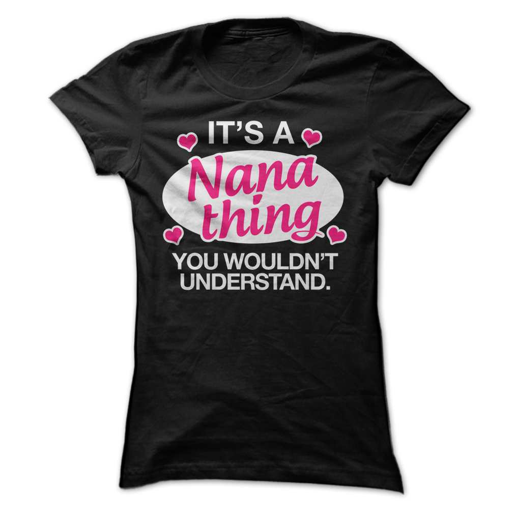 It’s a Nana Thing, You Wouldn’t Understand