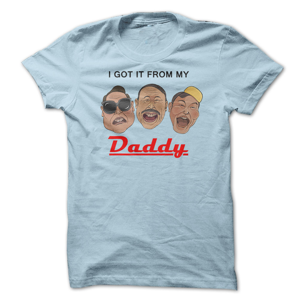 I Got It From My Daddy T-shirts