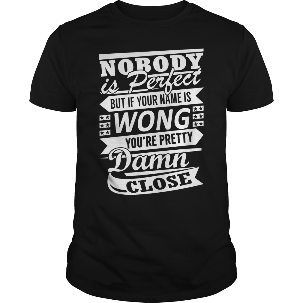 Wong You’re Pretty Damn Close Shirt