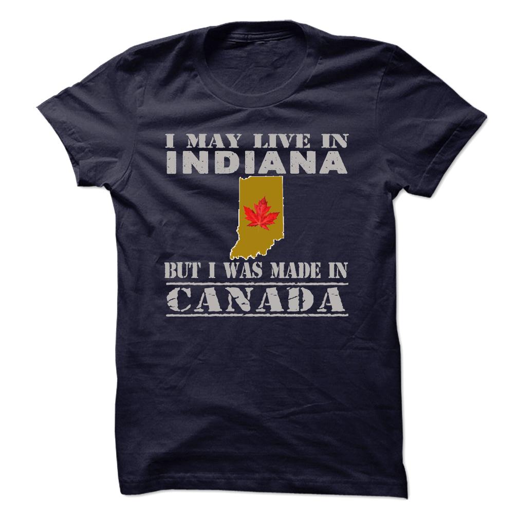 Live in Indiana Bu I was made in Canada