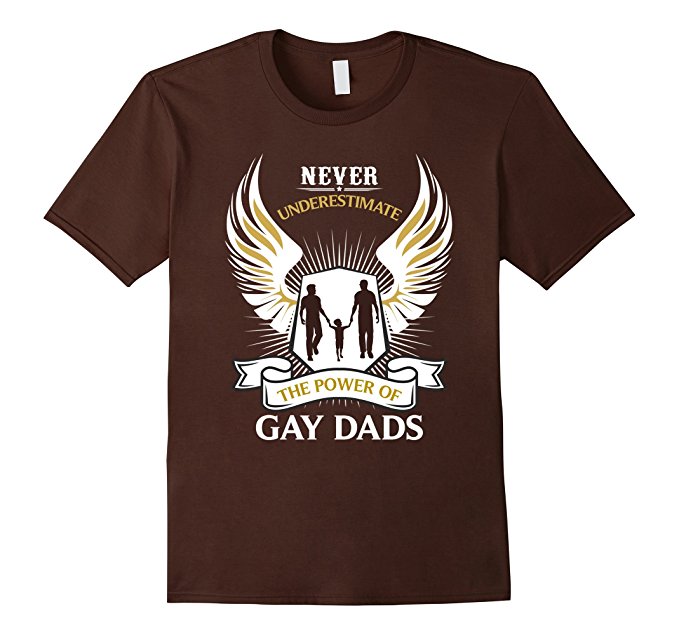 Never underestimate the power of Gay Dads T-Shirt