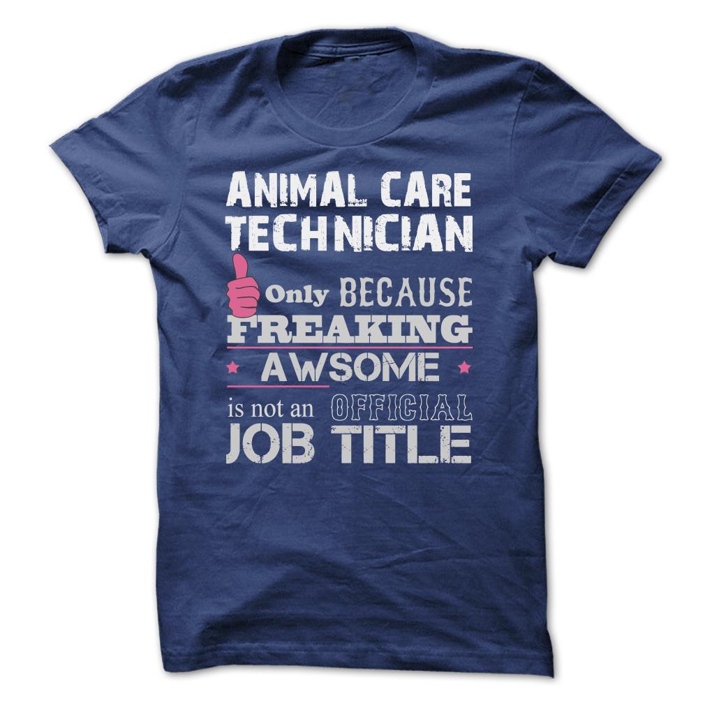 Animal Care Technician Only Because Freaking