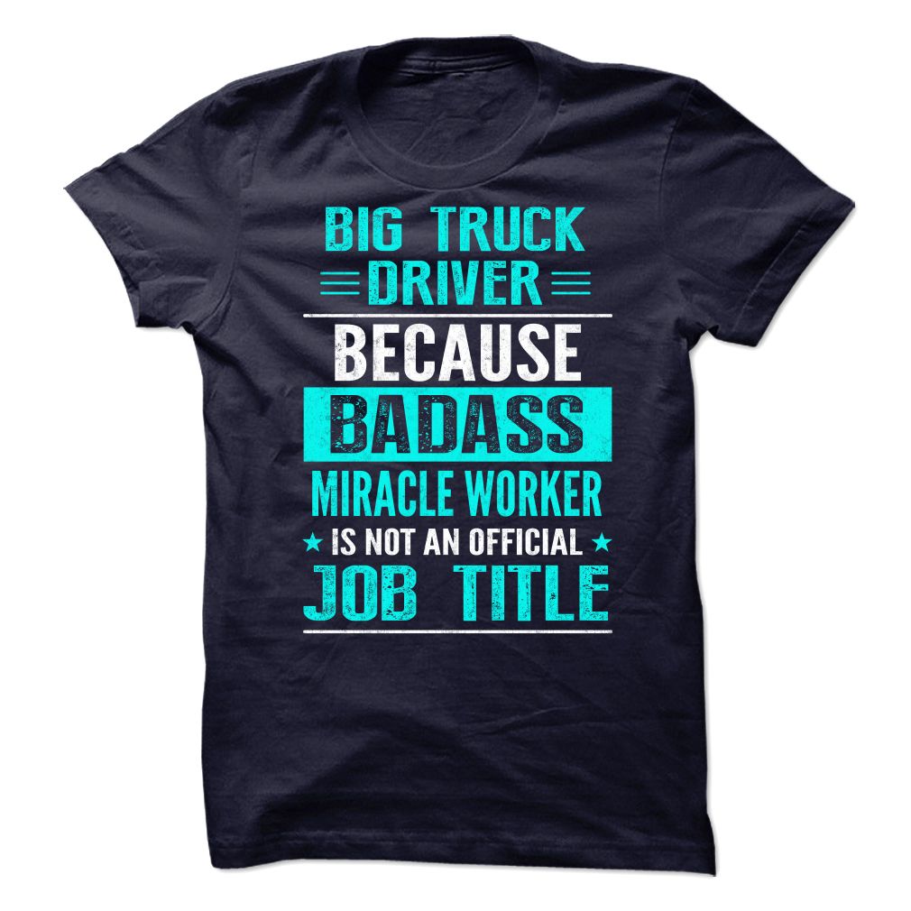 Big Truck Driver Because Badass