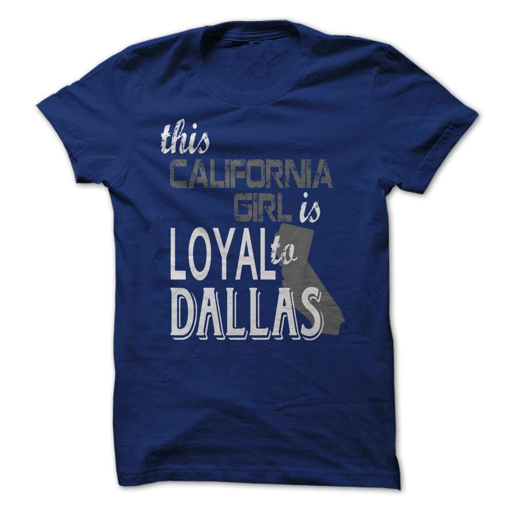 California Girl Loyal To Dallas T-shirt