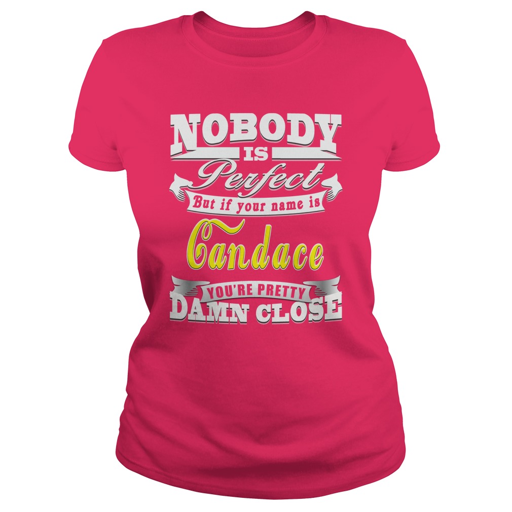 Nobody is perfect – Your Name is Candace Shirt