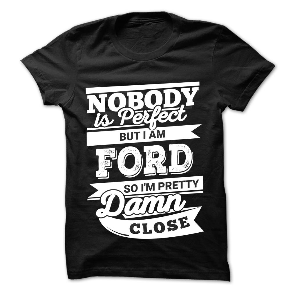 Nobody is Perfect But I am Ford