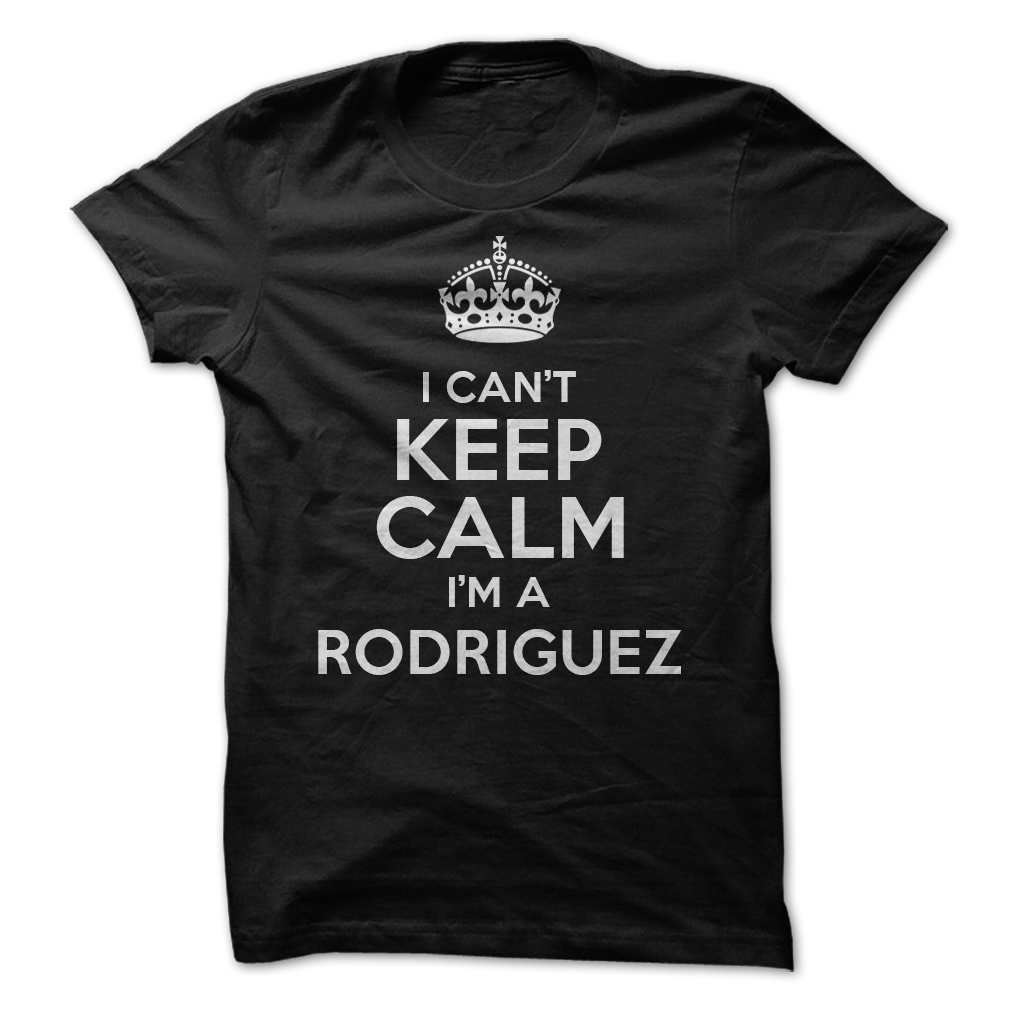 I can’t keep calm I’m a Rodriguez