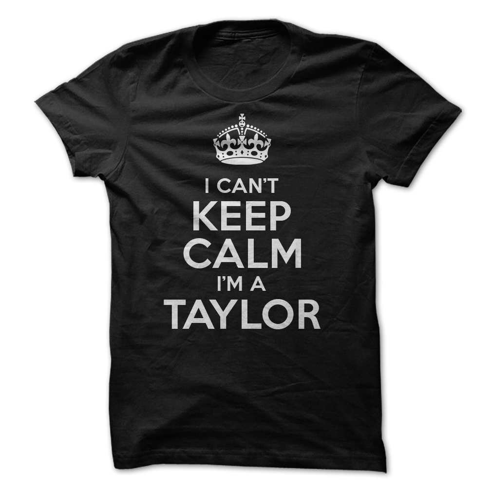 I can’t keep calm I’m a Taylor