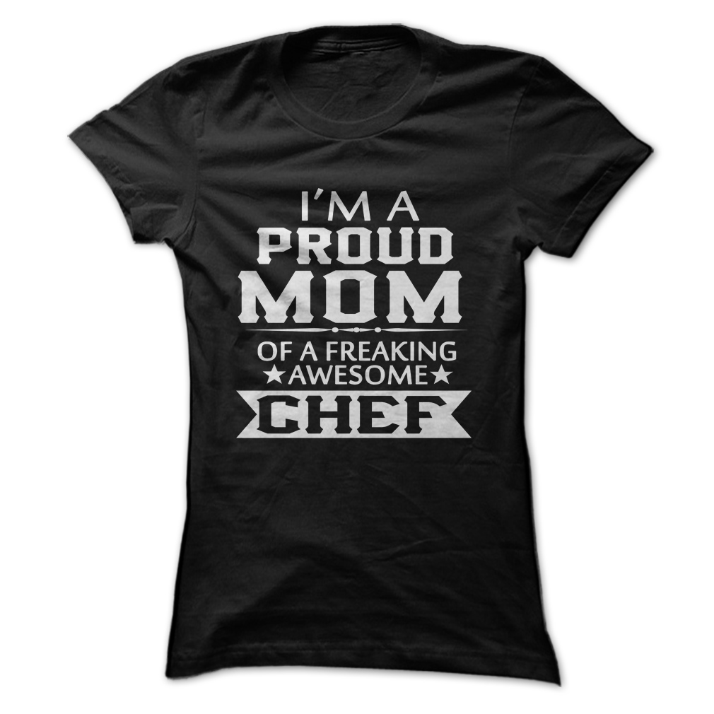 I’m A Proud Mom Of A Freaking Awesome Chef