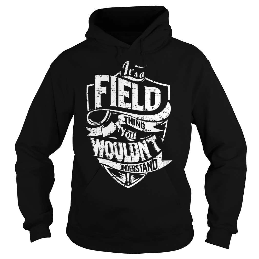 It’s a Field thing, You wouldn’t understand