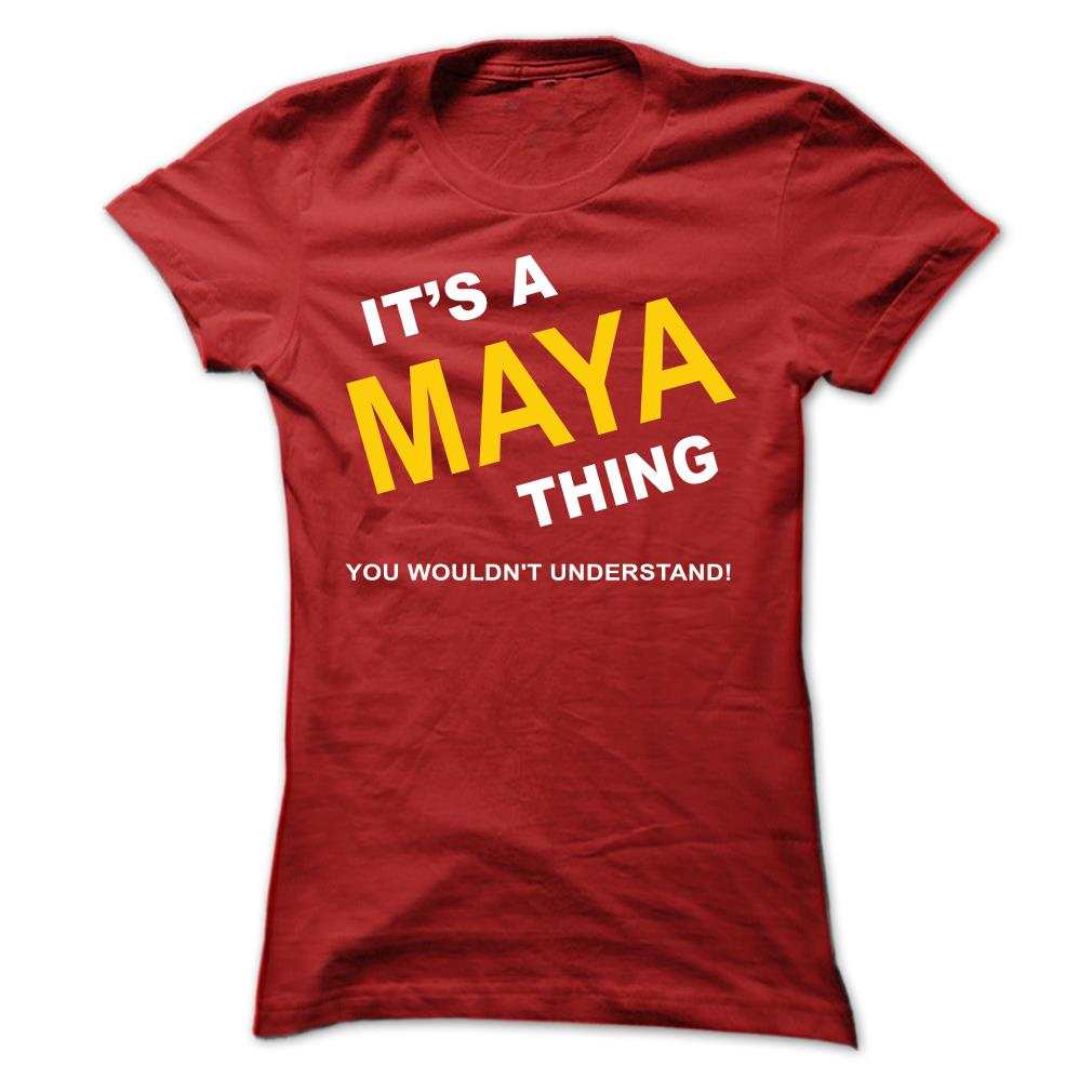 You wouldn’t understand, It’s A Maya Thing