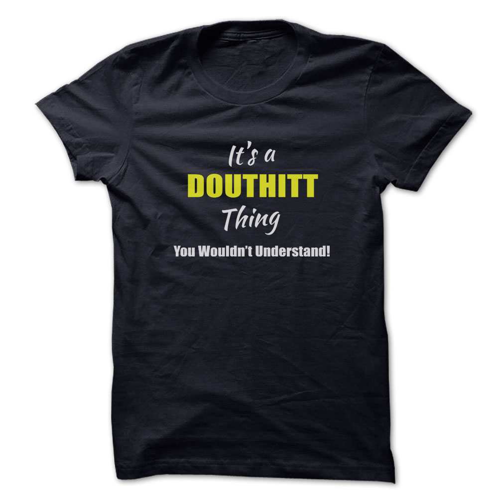 Its a DOUTHITT Thing, You wouldnt understand