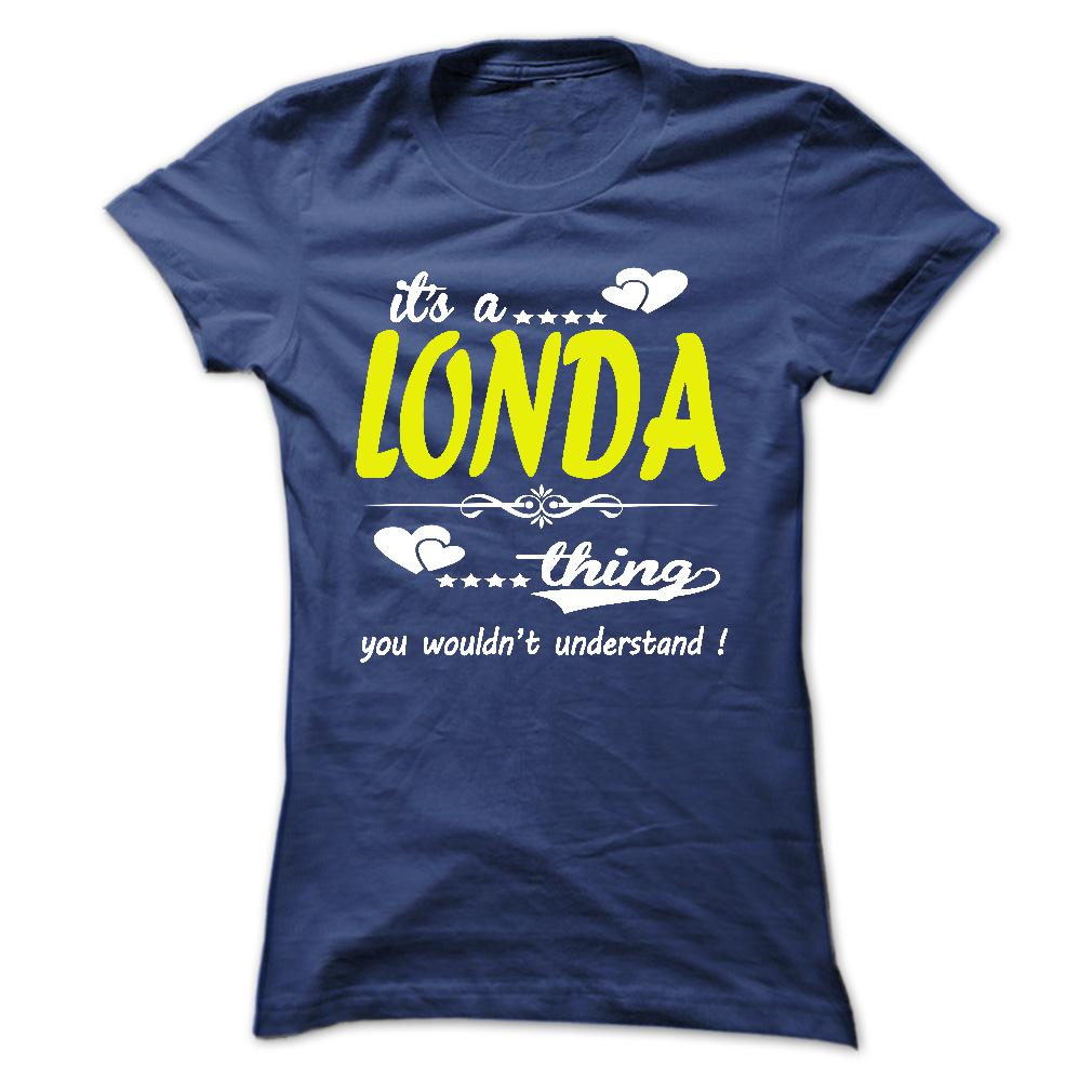 It’s a LONDA Thing, You Wouldn’t Understand Shirt