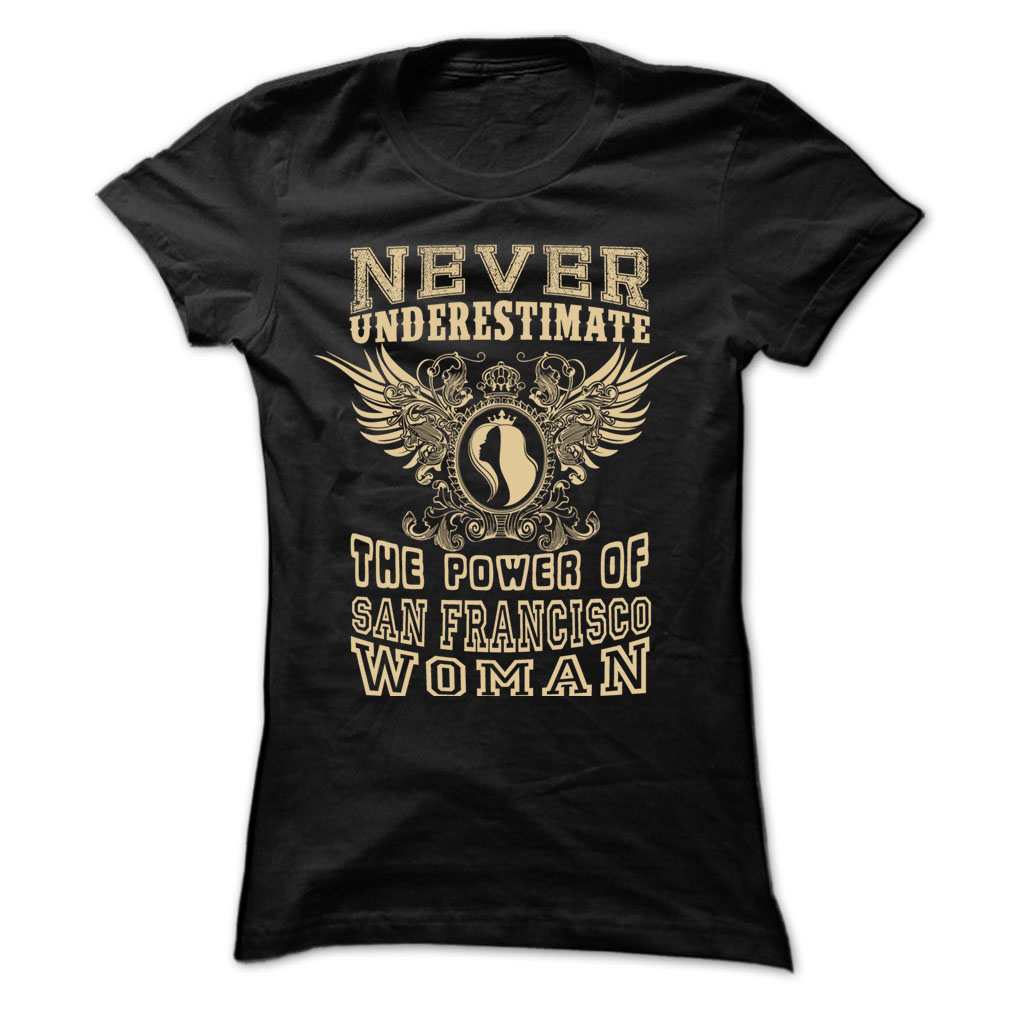 Never Underestimate The Power of San Francisco T-Shirt