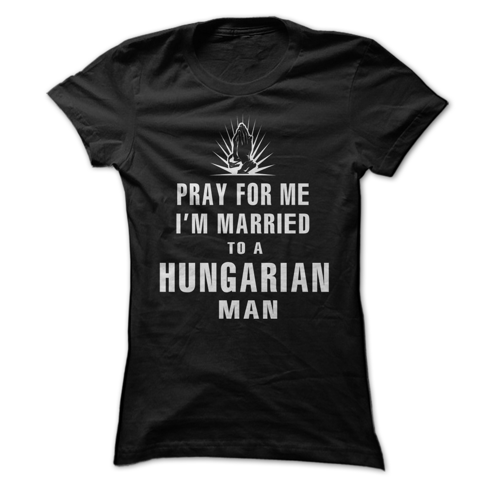 Pray For Me I’m Married To a Hungarian Man Shirt