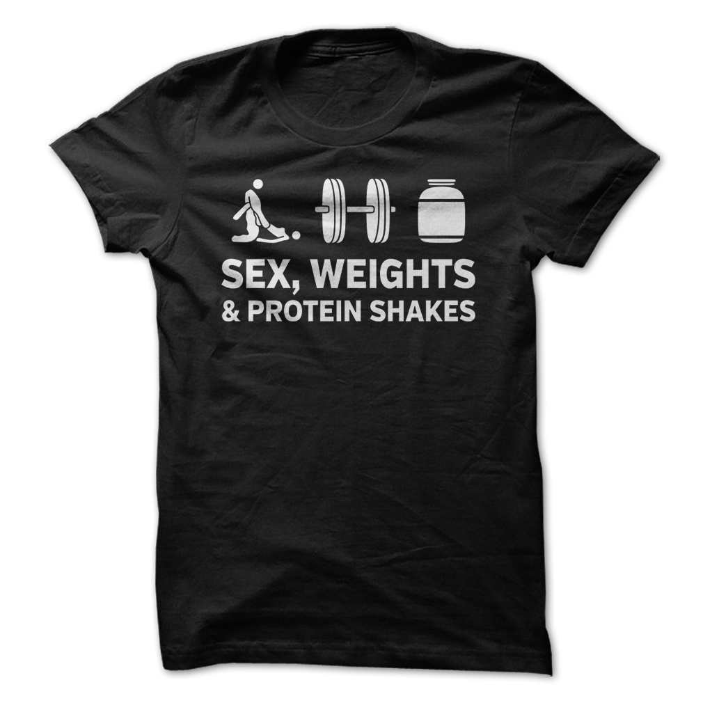 Sex, Weights & Protein Shakes T-shirt