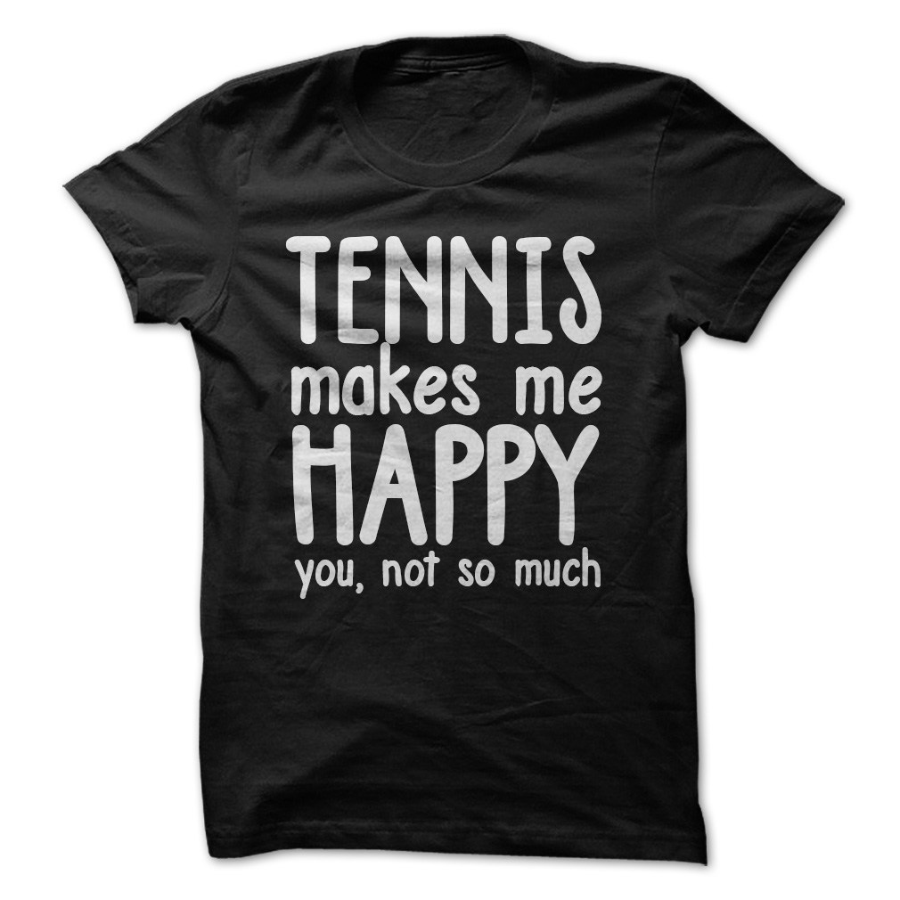 Tennis makes me happy