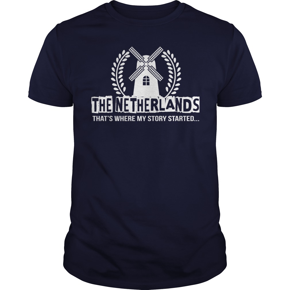 The Netherlands – That’s Where My Story Started Shirt