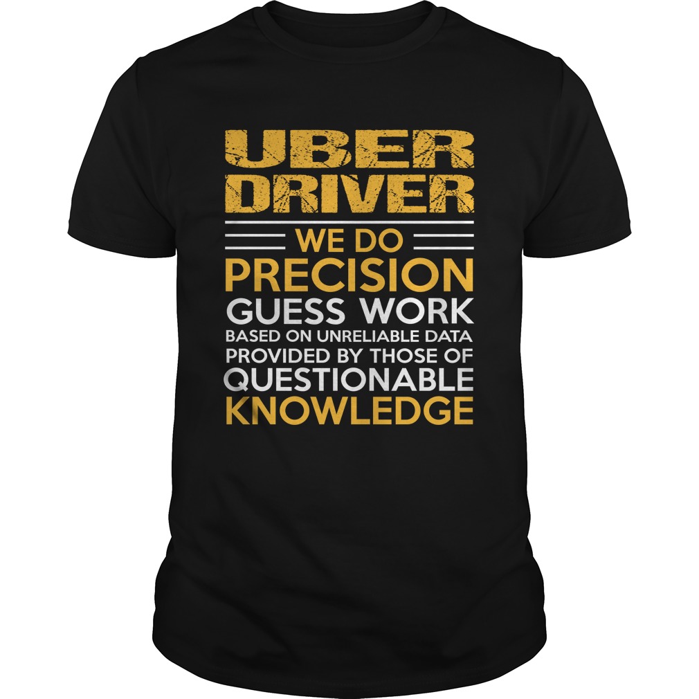 Uber Driver We Do Precision Shirt