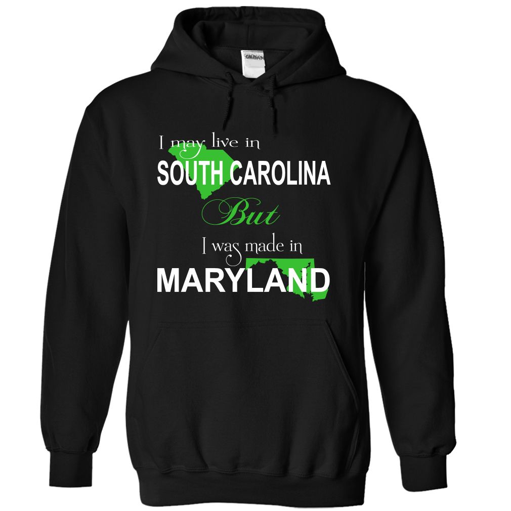 I live in South Carolina but I made in Maryland