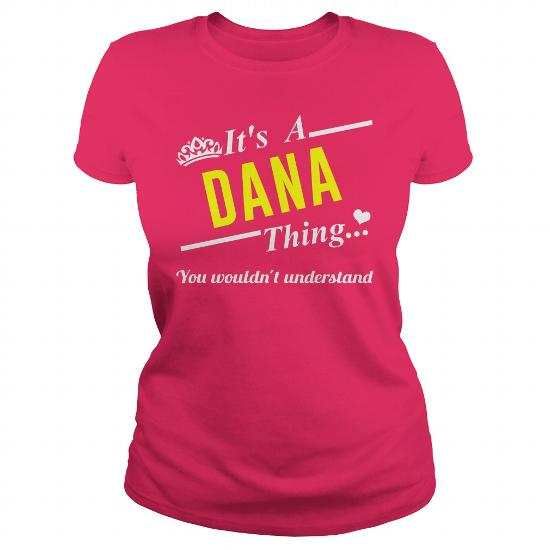 It’s a Dana thing you wouldn’t understand