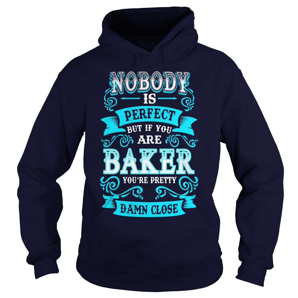 Nobody is Perfect But If You're Baker.. Pretty Damn Close
