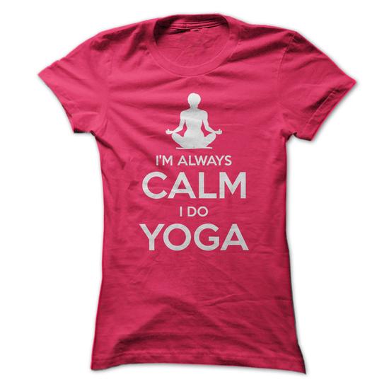 I'm Always Calm I Do Yoga Shirt