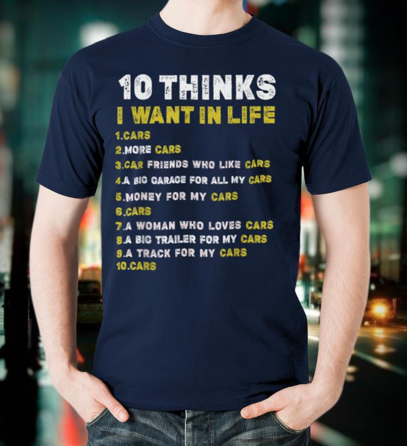 10 Things I Want In Life Cars funny T-Shirt