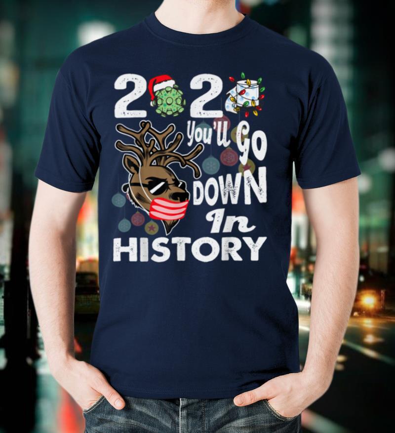 2021 You'll Go Down In History Christmas Reindeer Mask Shirt T-Shirt