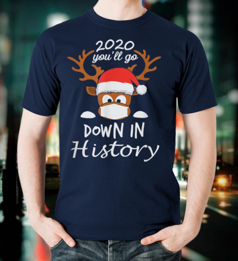2021 You'll go down in history Christmas Quarantine Gift T Shirt