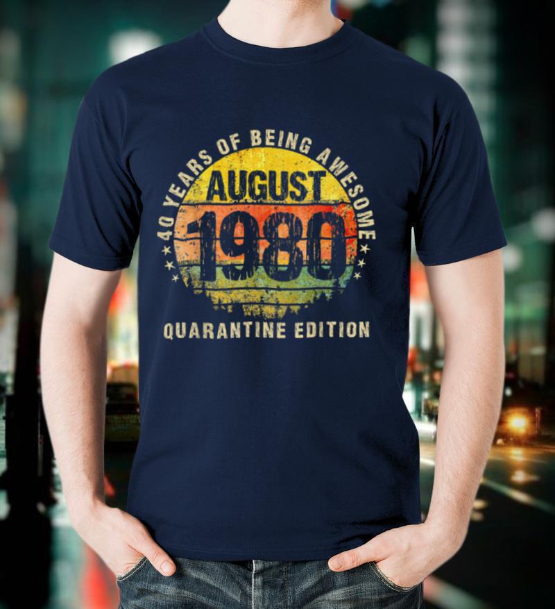 40 Years Being Awesome Born In 1980 August Made In 1980 T Shirt