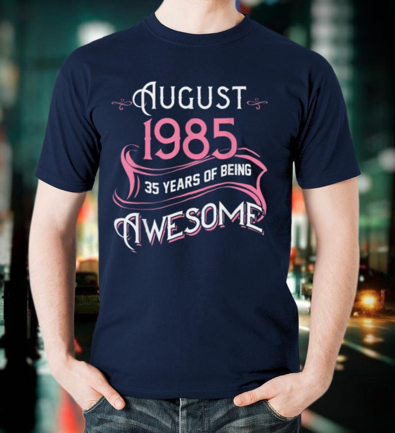 AUGUST 1985 35 Years of Being Awesome Girl 35th Birthday T-Shirt