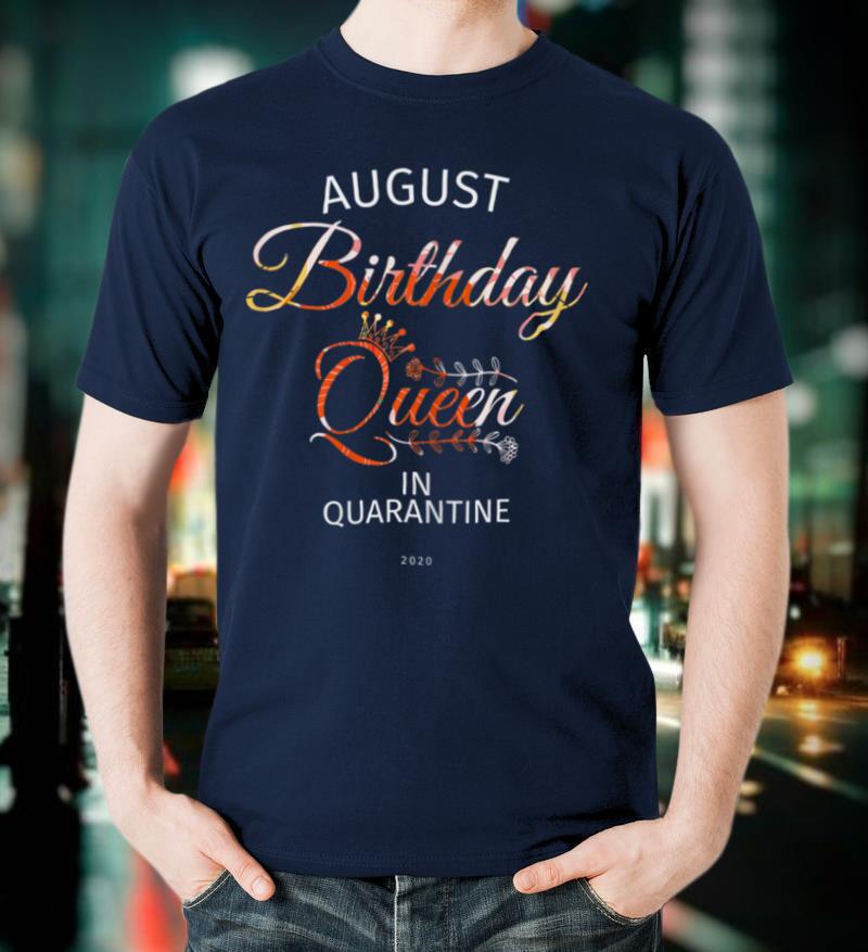 August Birthday Queen Quarantine Cute Birthday Gift 2021 T Shirt