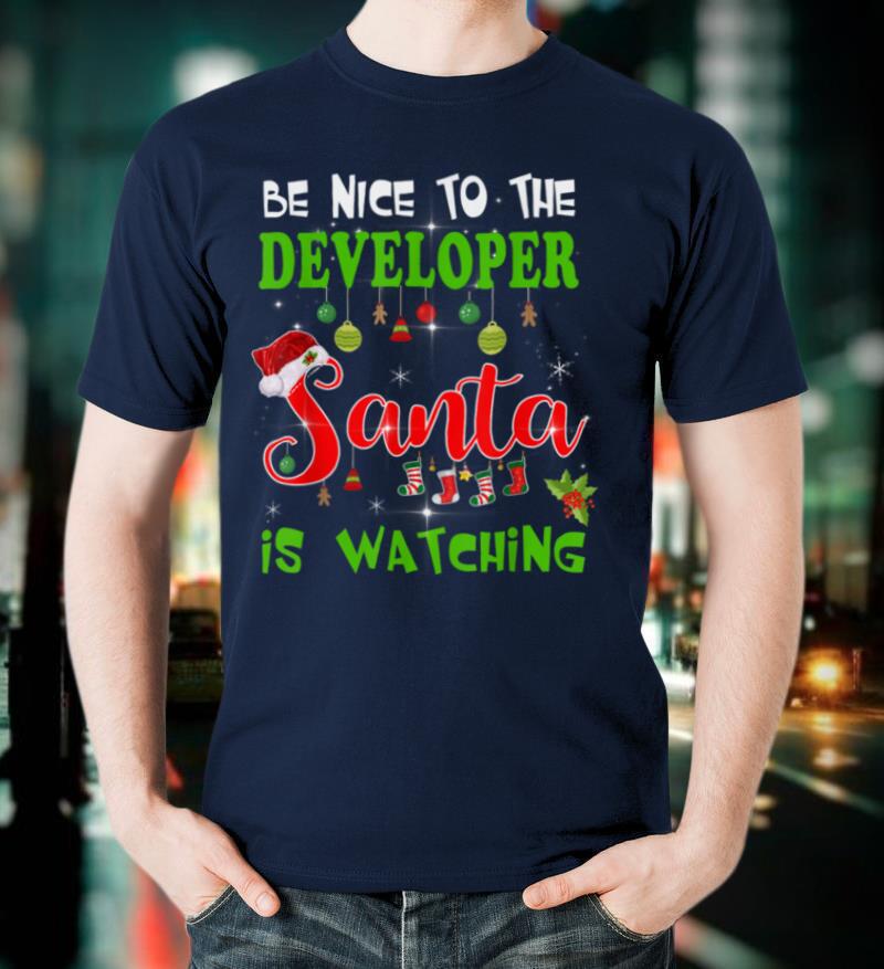Be Nice To The Developer Santa Is Watching Ugly Xmas T Shirt