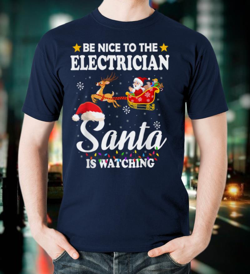 Be Nice To The Electrician Santa Watching Xmas T Shirt