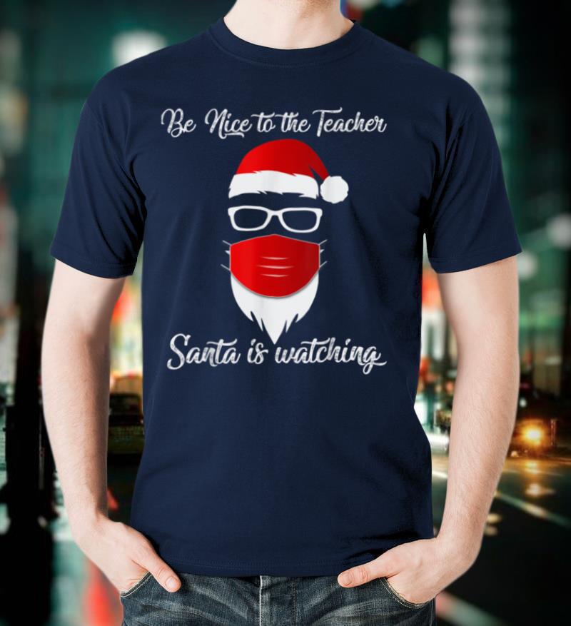 Be nice to the teacher Santa is watching, Gifts to teachers T-Shirt