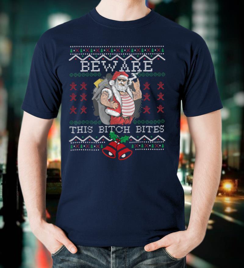 Beware this bitch bites funny Santa Christmas Ugly Sweater T-Shirt