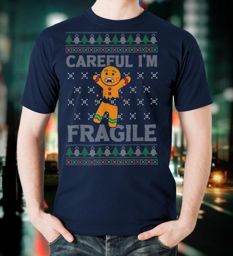 Careful I'm Fragile Clothes Funny Gingerbread Ugly Christmas T Shirt