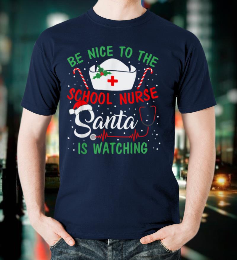 Christmas Be Nice To The School Nurse T Shirt