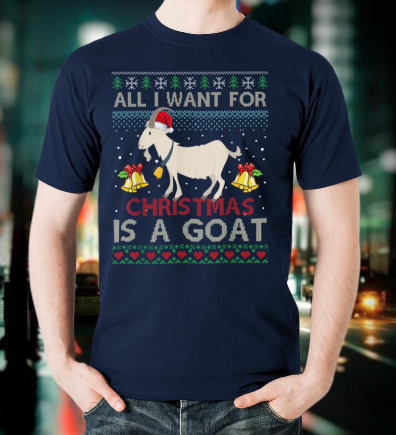 Christmas I Want For Christmas A Goat Ugly Sweater T-Shirt