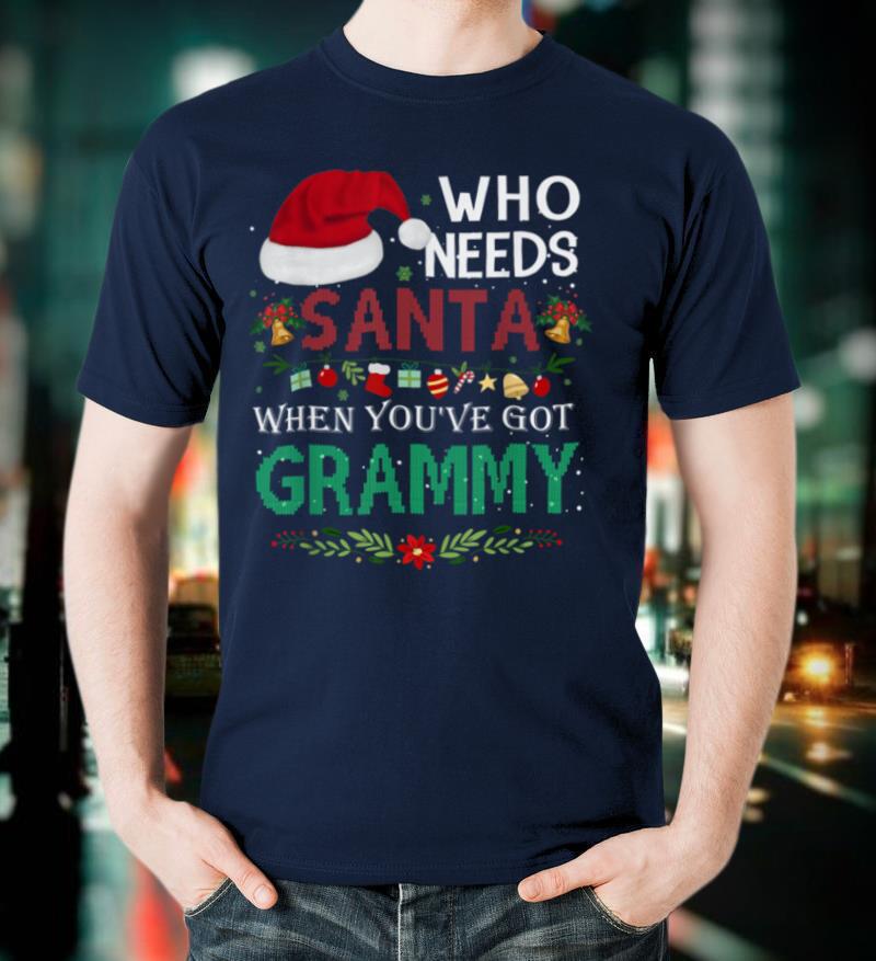 Christmas Who Needs Santa When You've Got Grammy Ugly Xmas T Shirt