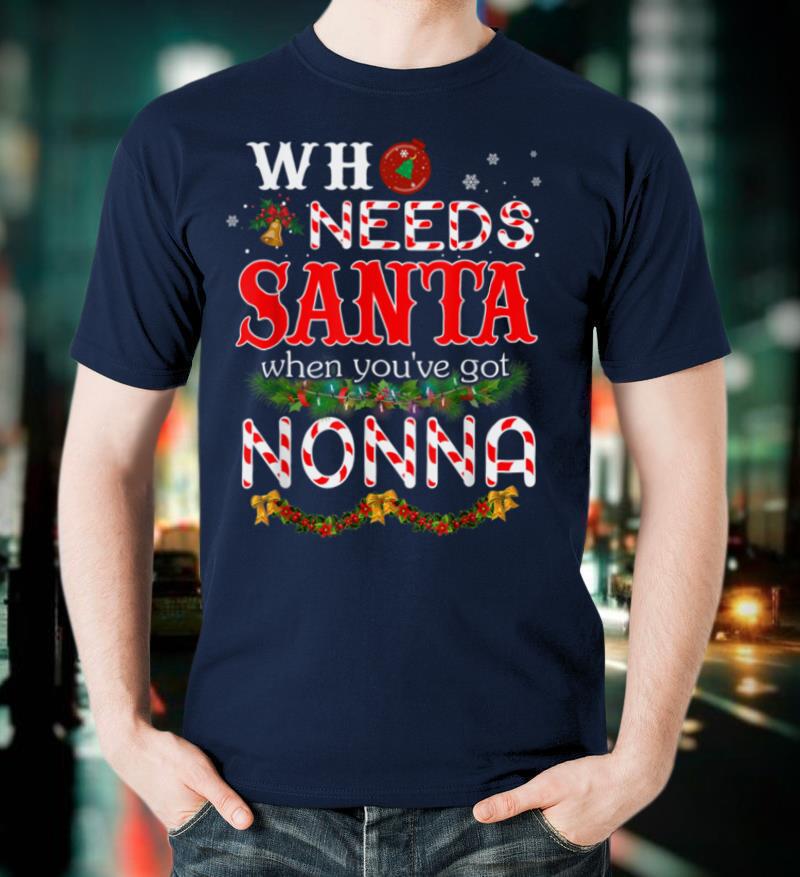 Christmas Who Needs Santa When You've Got Nonna Ugly Xmas T-Shirt