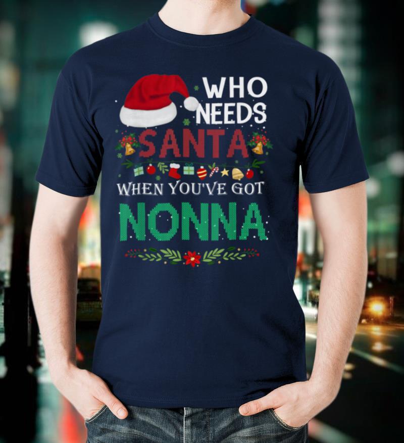 Christmas Who Needs Santa When You've Got Nonna Ugly Xmas T-Shirt