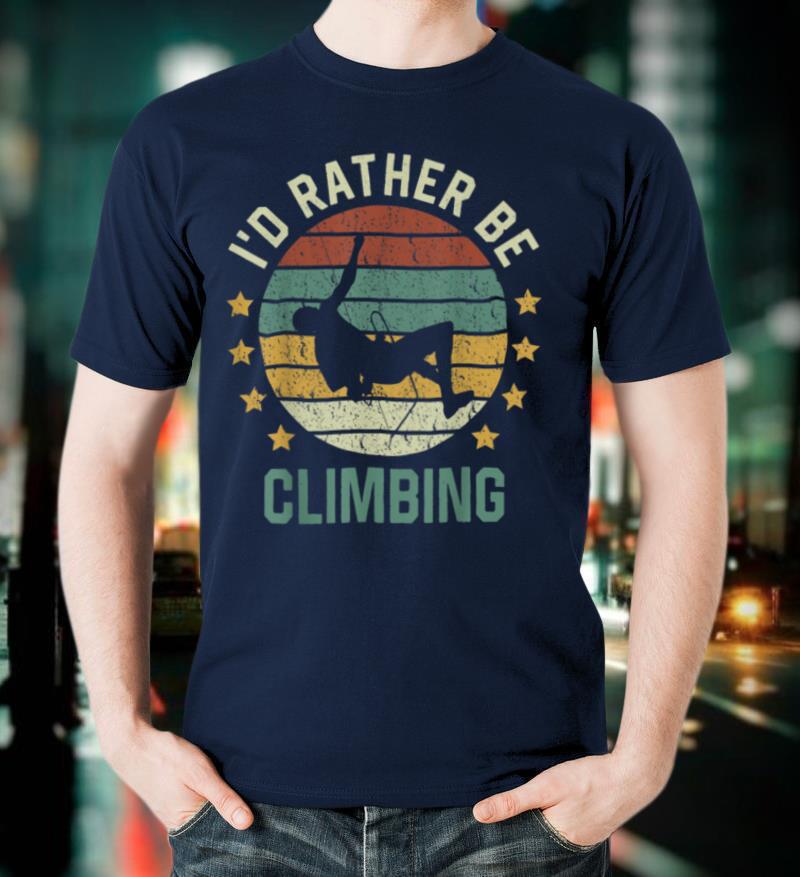 Climber Bouldering I'd Rather Be Climbing T Shirt