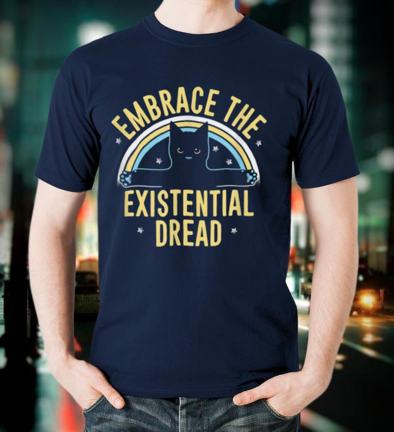 EMBRACE THE EXISTENTIAL DREAD FUNNY CAT T-Shirt