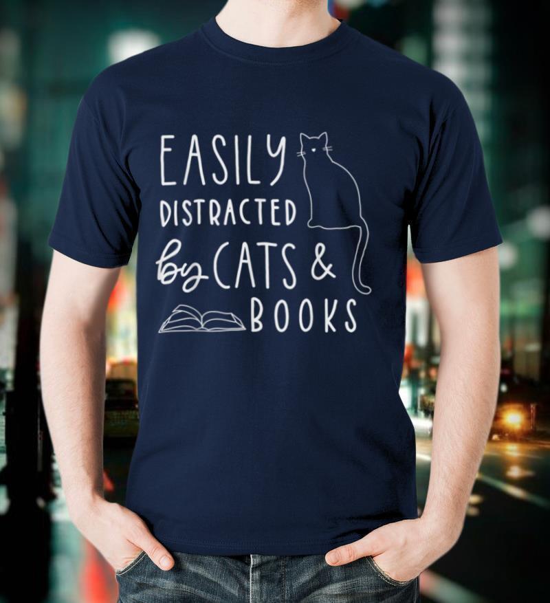 Easily Distracted Cats And Books Funny Gift For Cat Lovers T Shirt