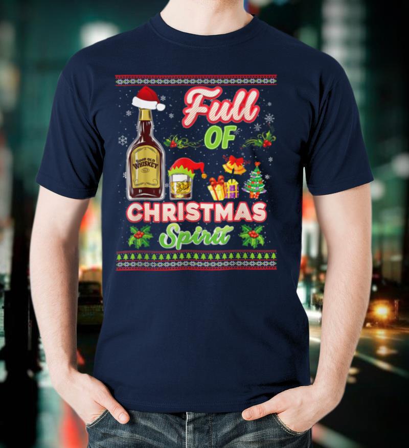 Full Of Christmas Spirit Whiskey Wine Xmas Drinking Gift T-Shirt