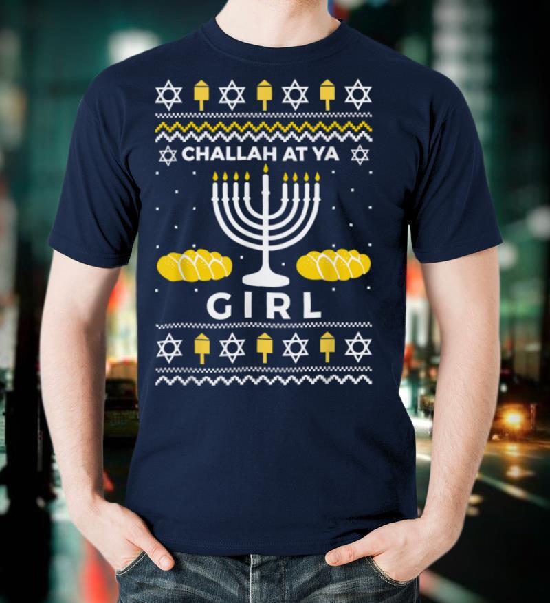 Funny Challah At Ya Girl Ugly Hanukkah Sweater Style Shirts T Shirt