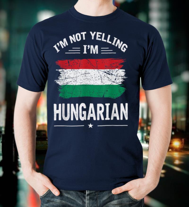 Funny I'm Not Yelling I'm Hungarian Flag T Shirt Gift