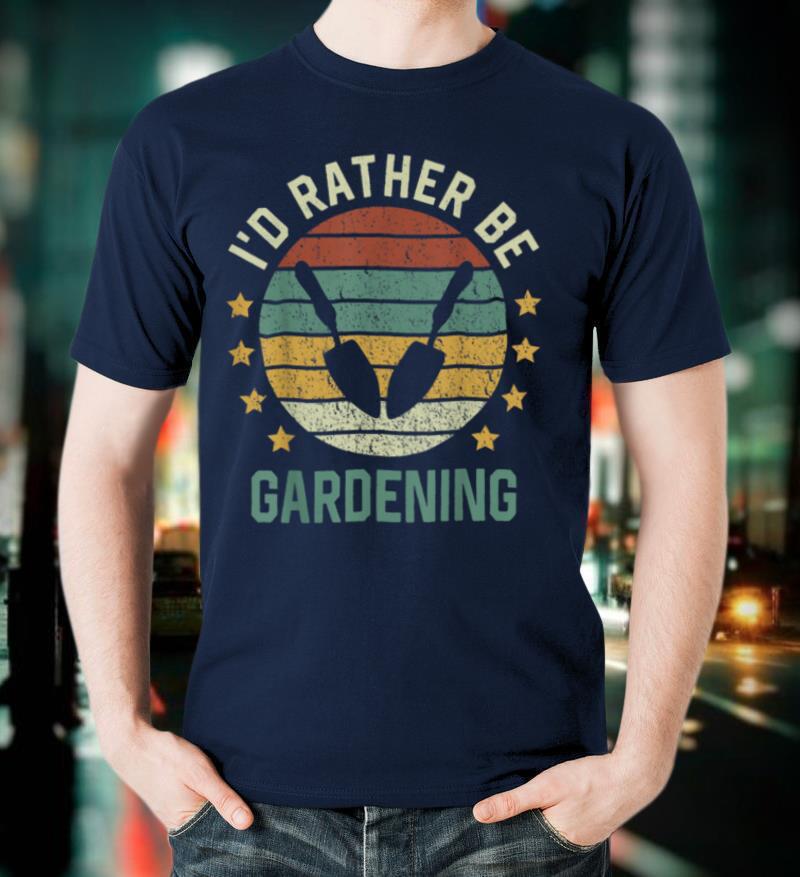 Garden Garden Lover I'd Rather Be Gardening T Shirt